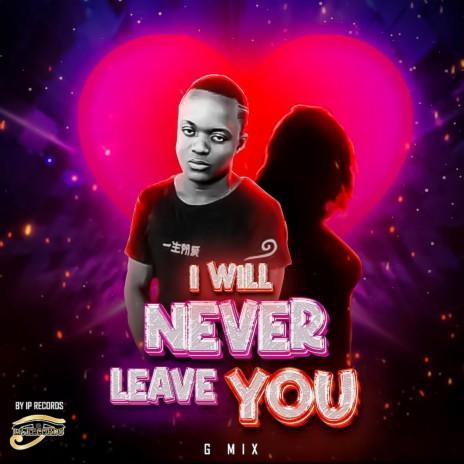 I Will Never Leave You | Boomplay Music