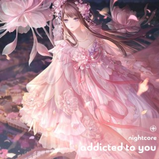 Addicted To You - Nightcore