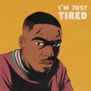 I'm Just Tired