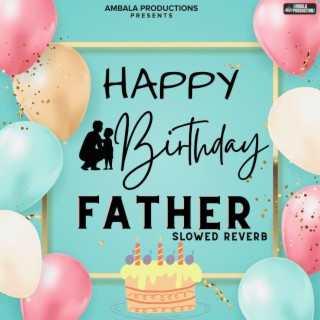 Happy Birthday Father (Slowed Reverb)