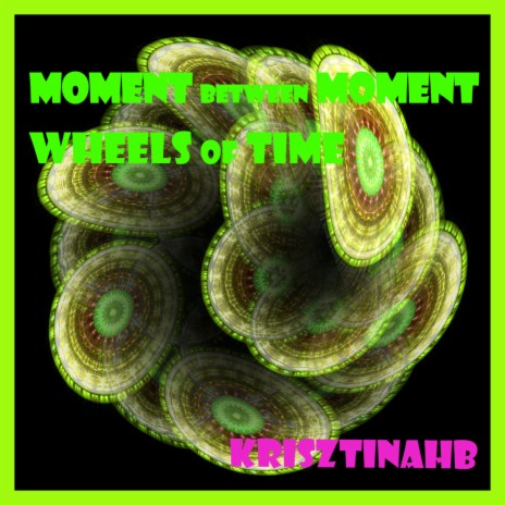 Moment Between Moment / Wheels of Time | Boomplay Music