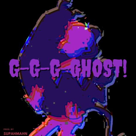G-G-G-GHOST! | Boomplay Music