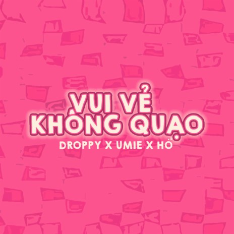 Vui Vẻ Không Quạo ft. Hổ & Droppy