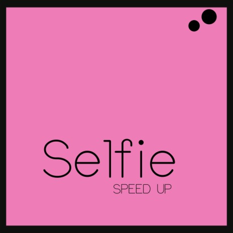 selfie (speed up) | Boomplay Music