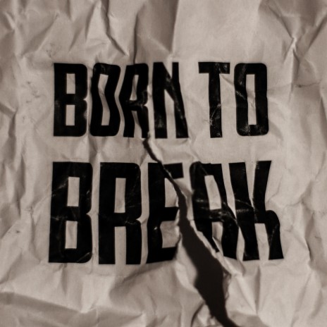 Born To Break | Boomplay Music