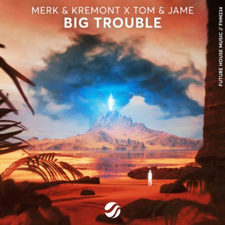 Big Trouble ft. Tom & Jame | Boomplay Music