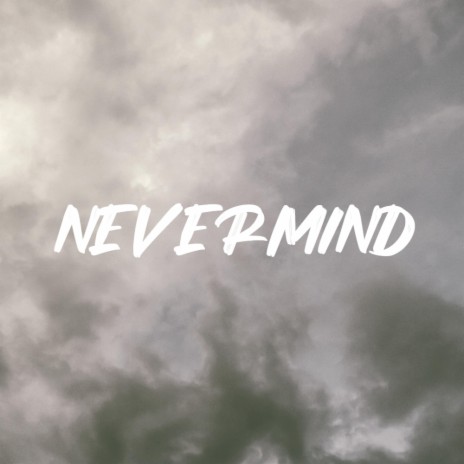NEVERMIND | Boomplay Music