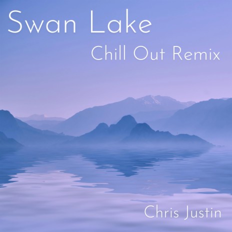 Tchaikovsky Swan Lake (Chill Out Remix) | Boomplay Music