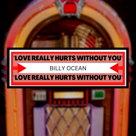 Love Really Hurts Without You