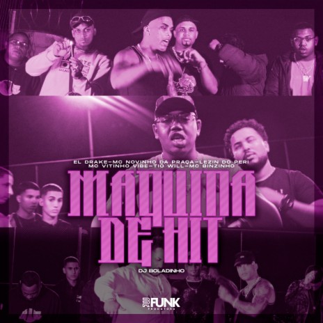 Maquina de Hit ft. EL DRAKE, MC Novinho da Praça, Mc Vitinho Vibe, Tio Will & Mc Binzinho