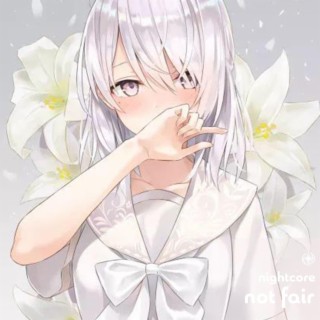 Not Fair - Nightcore