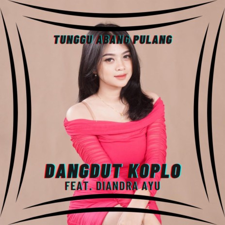 Tunggu Abang Pulang ft. Diandra Ayu | Boomplay Music