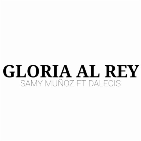 Gloria Al Rey (feat. Dalecis)