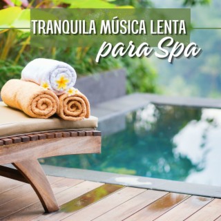 Tranquila Música Lenta para Spa: Canciones de Bienestar para Serenidad y Tranquilidad en la Sauna de Hotel