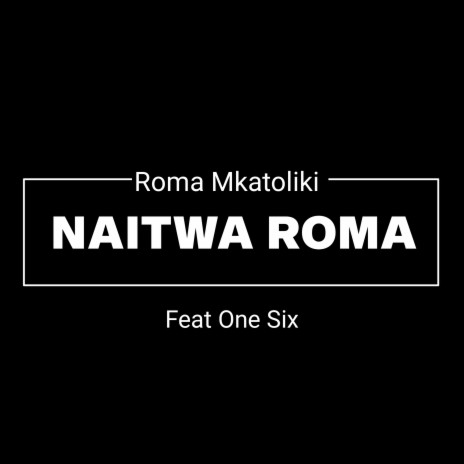 Anaitwa Roma ft. One Six