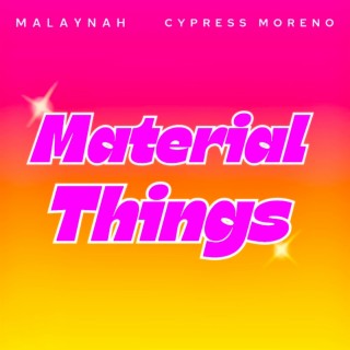 Material Things ft. Cypress Moreno lyrics | Boomplay Music