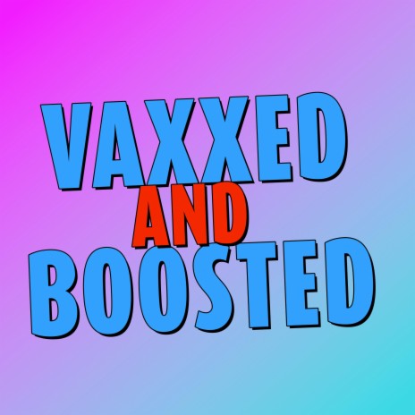 Vaxxed And Boosted | Boomplay Music