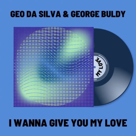 I Wanna Give You My Love (Instrumental Version) ft. George Buldy