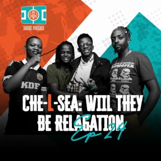 CHE-L-SEA: WILL THEY BE RELEGATED with Schwaz Tim Babz and Blaise | #3AsidePodcast