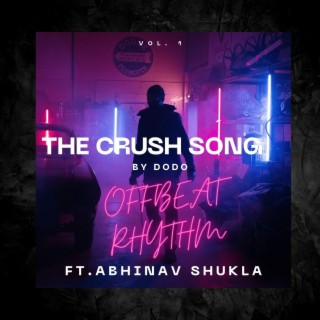 The Crush Song (by Dodo feat Abhinav)