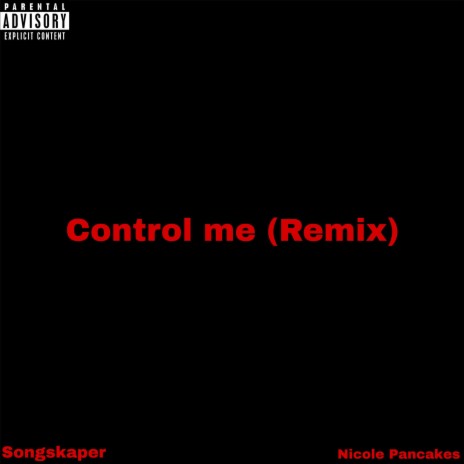 Control me (Remix) ft. Nicole Pancakes | Boomplay Music