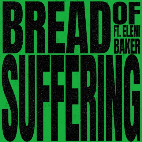 Bread Of Suffering ft. Eleni Baker