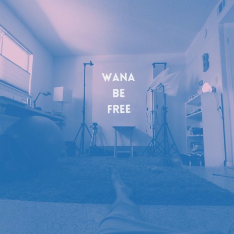 Wana Be Free | Boomplay Music
