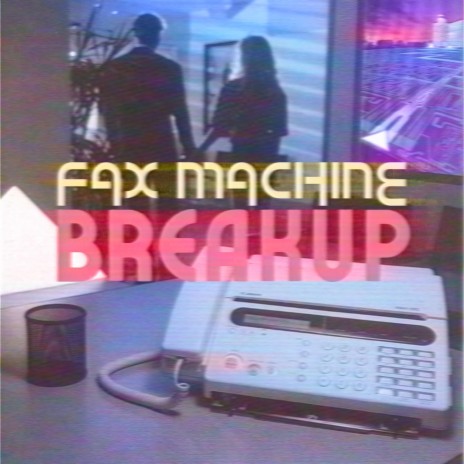 Fax Machine Breakup