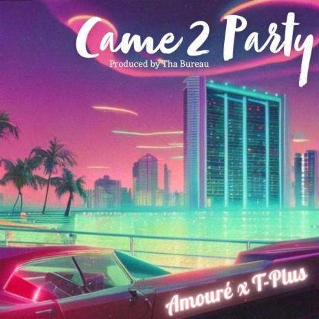 Came 2 Party ft. T-Plus