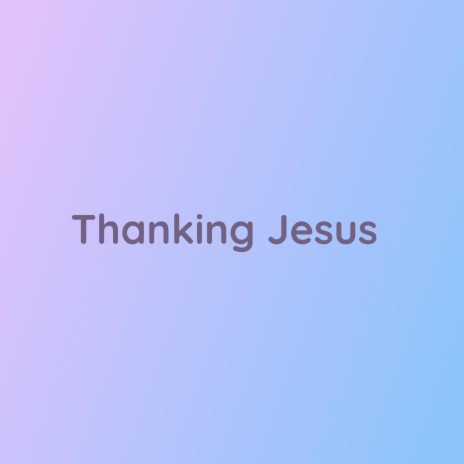 Thanking Jesus | Boomplay Music