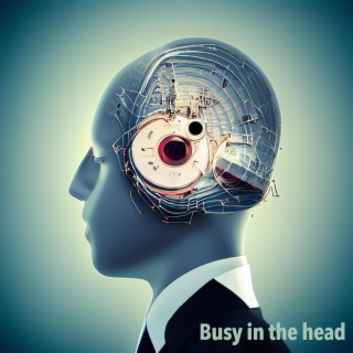 Busy in the head