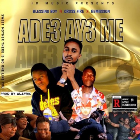 Ade3 Aye me (feat. Crosse Fire & Bra Remission) | Boomplay Music