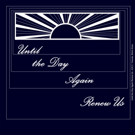 Until the Day Again Renew Us ft. Sílvio Kozo | Boomplay Music