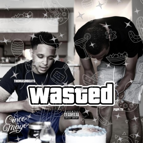 WASTED ft. Papi Ty | Boomplay Music