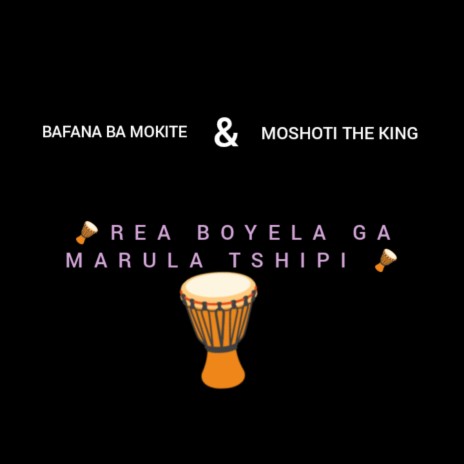 Rea Boyela Ga Marula Tshipi_ Moshoti The King | Boomplay Music