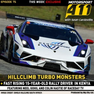 Motorsport 411 - E75 | Hillclimb Turbo Monsters & Fast Rising 15-Year-Old Rally Driver In Kenya