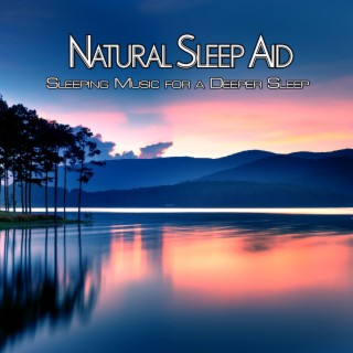 Natural Sleep Aid: Relaxing Music to Help You Sleep, Sleeping Music for a Deeper Sleep