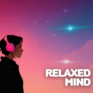 Relaxed Mind: Serene Sounds and Peaceful Melodies to Soothe Your Mind and Promote Relaxation