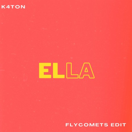 Ella (Flycomets Edit) ft. K4ton | Boomplay Music