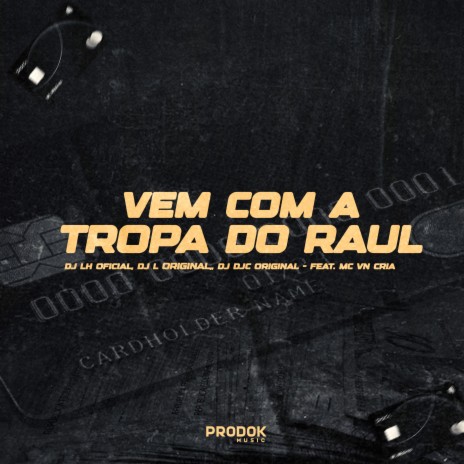 Vem Com a Tropa do Raul ft. DJ LH OFICIAL, DJ DJC ORIGINAL & Mc Vn Cria | Boomplay Music