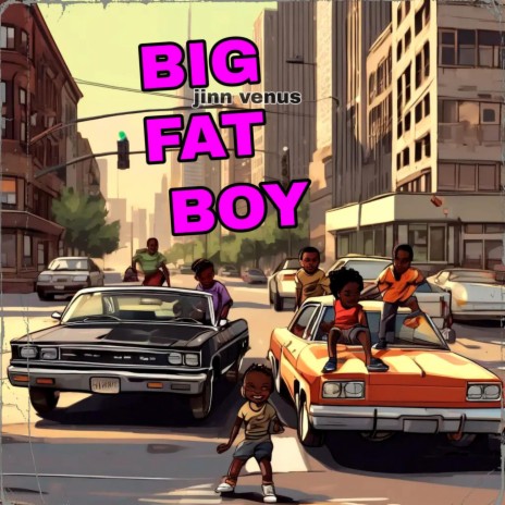 Big fat boy | Boomplay Music