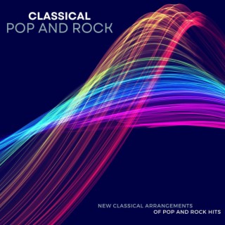 Classical Pop and Rock: New Classical Arrangements of Pop and Rock Hits