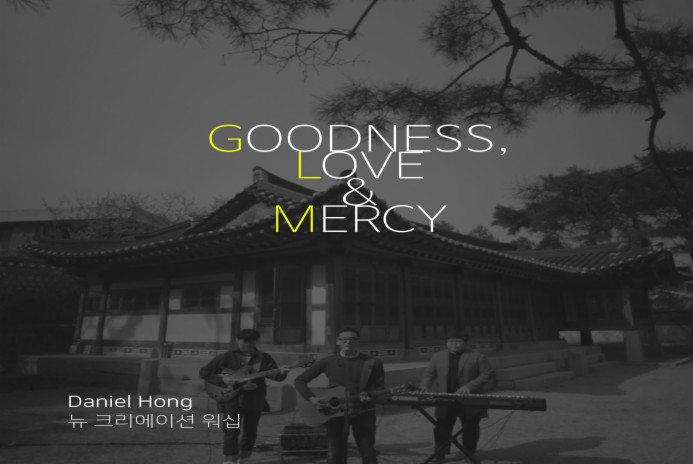 Goodness, Love and Mercy (Live) ft. 뉴 크리에이션 워십