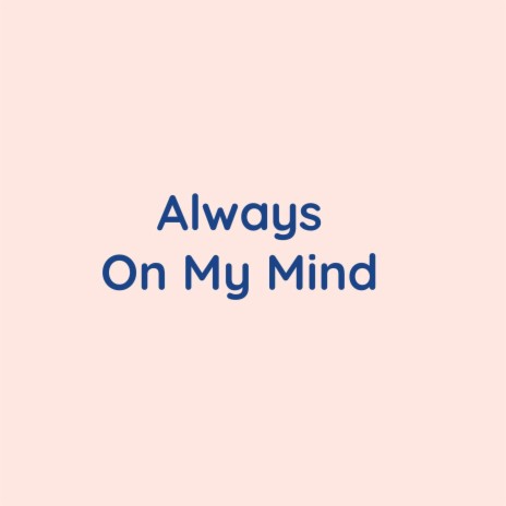 Always On My Mind | Boomplay Music