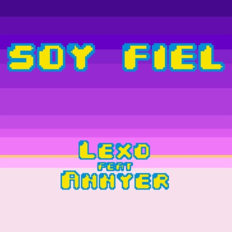 Soy Fiel ft. Annyer | Boomplay Music