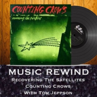 Counting Crows: Recovering The Satellites with guest Tom Jeppson