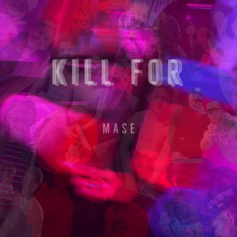 Kill For | Boomplay Music