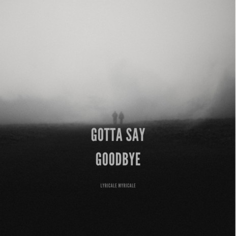 Gotta say Goodbye (jake and john 999) | Boomplay Music