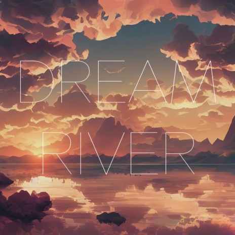 Dream River | Boomplay Music