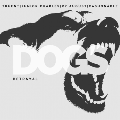 DOGS (feat. Truent, Junior Charles, Ry August & CashOnAble) | Boomplay Music